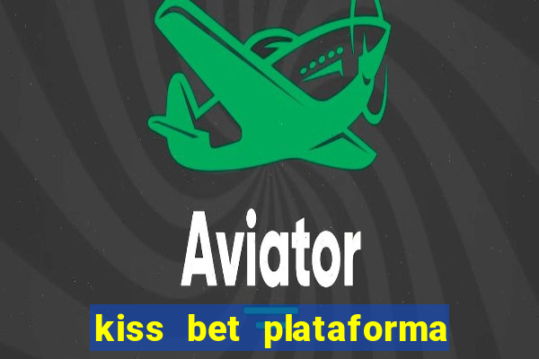 kiss bet plataforma de jogos